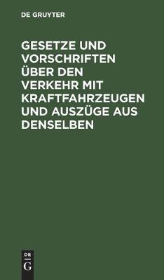 Gesetze und Vorschriften uber den Verkehr mit Kraftfahrzeugen und Auszuge aus denselben (Hardback)