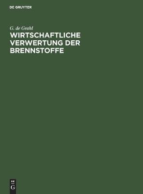 Wirtschaftliche Verwertung der Brennstoffe (Hardback)