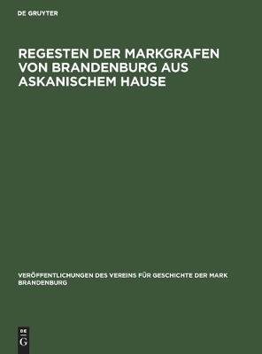 Regesten der Markgrafen von Brandenburg aus askanischem Hause (Hardback)