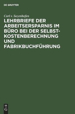 Lehrbriefe der Arbeitsersparnis im Buro bei der Selbstkostenberechnung und Fabrikbuchfuhrung (Hardback)
