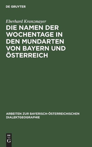Die Namen der Wochentage in den Mundarten von Bayern und OEsterreich (Hardback)