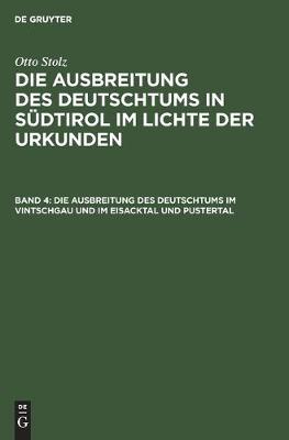 Die Ausbreitung des Deutschtums im Vintschgau und im Eisacktal und Pustertal (Hardback)