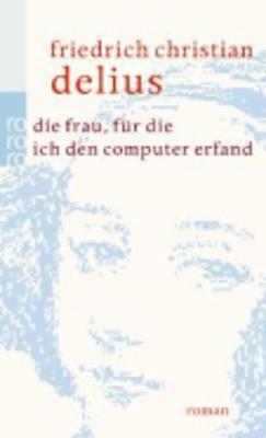 Die Frau, Fur Die Ich Den Computer Erfand (Paperback)