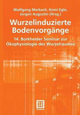 Wurzelinduzierte Bodenvorgange: 14. Borkheider Seminar zur OEkophysiologie des Wurzelraumes (Paperback)