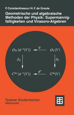 Geometrische Und Algebraische Methoden Der Physik: Supermannigfaltigkeiten Und Virasoro-Algebren (Paperback)