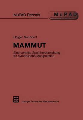 Mammut: Eine Verteilte Speicherverwaltung Fur Symbolische Manipulation - Mupad Reports (Paperback)