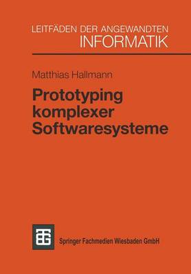 Prototyping Komplexer Softwaresysteme: Ans tze Zum Prototyping Und Vorschlag Einer Vorgehensweise (Paperback)