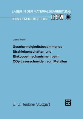Geschwindigkeitsbestimmende Strahleigenschaften Und Einkoppelmechanismen Beim Co2-Laserschneiden Von Metallen - Laser in Der Materialbearbeitung (Paperback)