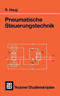 Pneumatische Steuerungstechnik - Teubner Studienskripte Technik (Paperback)