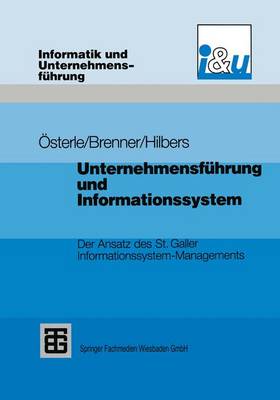 Unternehmensf hrung Und Informationssystem: Der Ansatz Des St. Galler Informationssystem-Managements - Informatik Und Unternehmensfuhrung (Paperback)