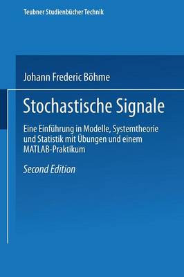 Stochastische Signale: Eine Einf�hrung in Modelle, Systemtheorie Und Statistik Mit �bungen Und Einem MATLAB-Praktikum - Teubner Studienbucher Technik (Paperback)