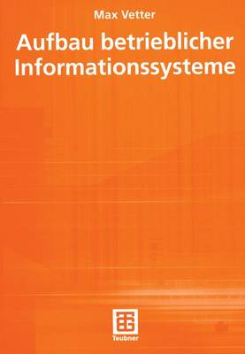 Aufbau Betrieblicher Informationssysteme - Leitfaden Der Informatik (Paperback)