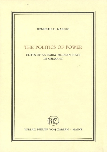 The Politics of Power: Elites of an Early Modern State in Germany (Hardback)