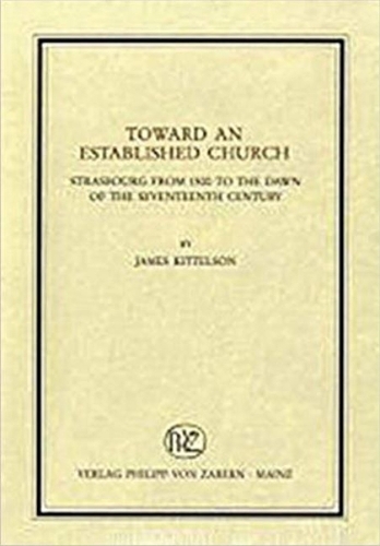 Toward an Established Church: Strasbourg from 1500 to the Dawn of the Seventeenth Century (Hardback)
