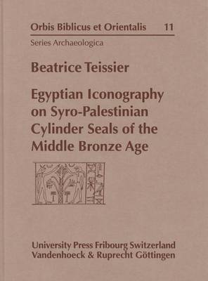 Egyptian Iconography on Syro-Palestinian Cylinder Seals of the Middle Bronze Age - Orbis Biblicus et Orientalis Series Archaeologica v. 11 (Hardback)