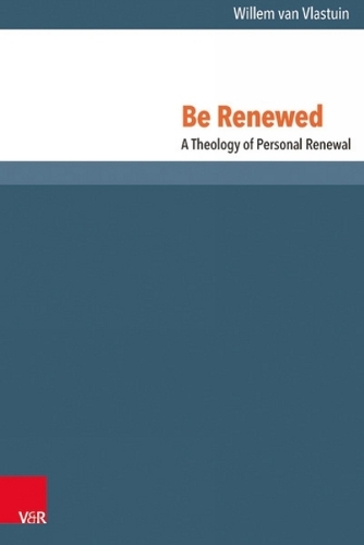 Be Renewed: A Theology of Personal Renewal (Hardback)