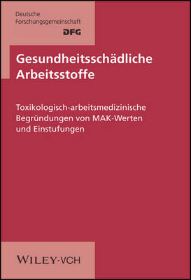 Gesundheitsschaedliche Arbeitsstoffe Toxikologisch-Arbeitsmedizinische Begrundungen L/L (Core Volume) 1-31 Compl (Hardback)