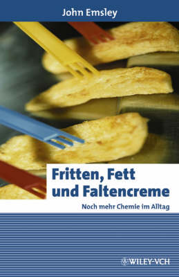 Fritten, Fett Und Faltencreme: Noch Mehr Chemie Im Alltag - Erlebnis Wissenschaft (Hardback)