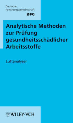 Analytische Methoden Zur Prufung Gesundheitsschadlicher Arbeitsstoffe: Band 1, Luftanalysen 15, Lieferung - Analytische Methoden, Band 1: Luft Dfg (Vch)