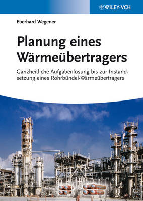 Planung eines Warmeubertragers: Ganzheitliche Aufgabenloesung bis zur Instandsetzung eines Rohrbundel-Warmeubertragers (Paperback)