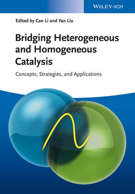Bridging Heterogeneous and Homogeneous Catalysis: Concepts, Strategies, and Applications (Hardback)