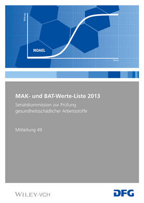 MAK- und BAT-Werte-Liste 2013: Maximale Arbeitsplatzkonzentrationen und Biologische Arbeitsstofftoleranzwerte. Senatskommission zur - Mak - Werte - Liste DFG (VCH) (Paperback)