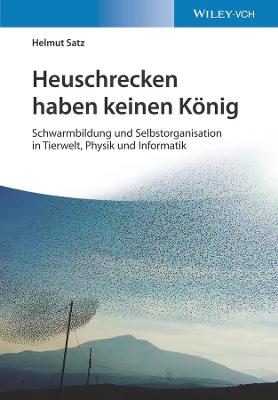 Heuschrecken haben keinen Koenig: Schwarmbildung und Selbstorganisation in Tierwelt, Physik und Informatik (Paperback)