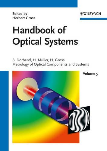 Handbook of Optical Systems, Volume 5: Metrology of Optical Components and Systems - Gross/Optical Systems V1-V6 special prices until 6V ST published (VCH) (Hardback)