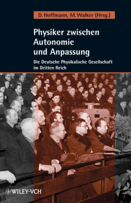 Physiker zwischen Autonomie und Anpassung: Die Deutsche Physikalische Gesellschaft im Dritten Reich (Hardback)