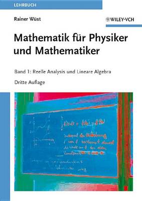 Mathematik Fur Physiker Und Mathematiker: Mathematik fur Physiker und Mathematiker Reelle Analysis Und Lineare Algebra v. 1 (Paperback)