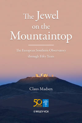 The Jewel on the Mountaintop: The European Southern Observatory through Fifty Years (Hardback)