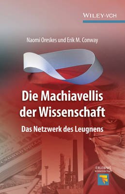 Die Machiavellis Der Wissenschaft: Das Netzwerk des Leugnens - Erlebnis Wissenschaft (Hardback)