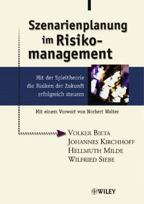 Szenarienplanung Im Risikomanagement: Mit Der Spieltheorie Die Risiken Der Zukunft Erfolgreich Steuern. Mit Einem Vorwort Von Norbert Walter (Hardback)