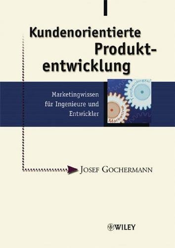 Kundenorientierte Produktentwicklung: Marketingwissen Fur Ingenieure Und Entwickler (Hardback)