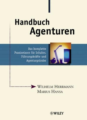 Handbuch Agenturen: Das Komplette Praxiswissen Fur Inhaber, Fuhrungskrafte Und Agenturgrunder (Hardback)