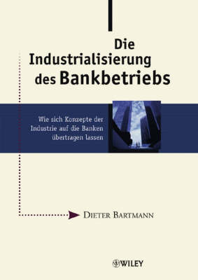 Industrialisierung Des Bankbetriebs: Wie Sich Konzepte Der Industrie Auf Die Banken Ubertragen Lassen (Hardback)