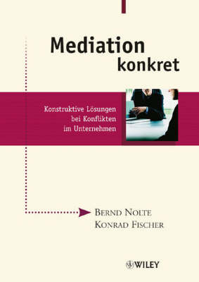 Mediation Konkret: Konstruktive Losungen Bei Konflikten im Unternehmen (Hardback)