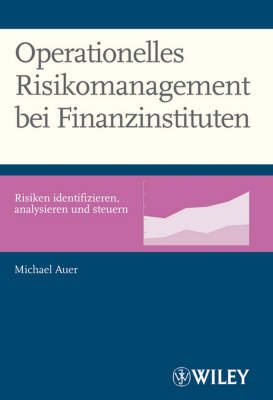 Operationelles Risikomanagement bei Finanzinstituten: Risiken identifizieren, analysieren und steuern (Hardback)