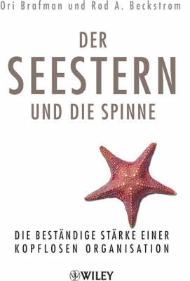 Der Seestern und die Spinne: Die bestandige Starke einer kopflosen Organisation (Hardback)
