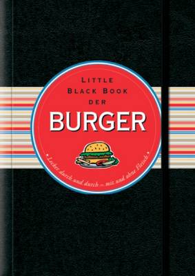 Little Black Book der Burger: Lecker durch und durch - mit und ohne Fleisch - Little Black Books (Deutsche Ausgabe) (Hardback)