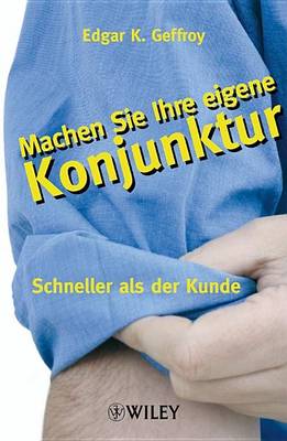 Machen Sie Ihre Eigene Konjunktur: Schneller Als Der Kunde (Paperback)
