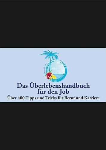 Das UEberlebenshandbuch fur den Job: UEber 400 Tipps und Tricks fur Beruf und Karriere (Hardback)