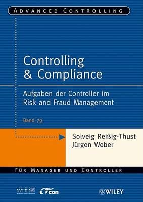 Controlling & Compliance: Aufgaben der Controller im Risk and Fraud Management - Advanced Controlling (Paperback)