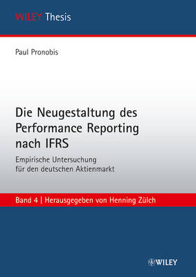 Die Neugestaltung des Performance Reporting nach IFRS: Empirische Untersuchung fur den deutschen Aktienmarkt - WILEY Thesis (Paperback)