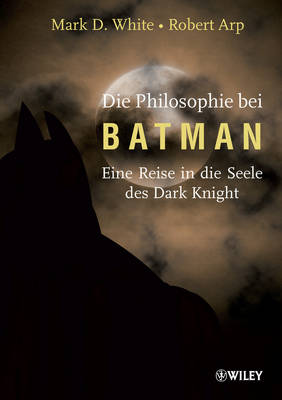 Die Philosophie bei Batman: Eine Reise in die Seele des Dark Knight (Paperback)