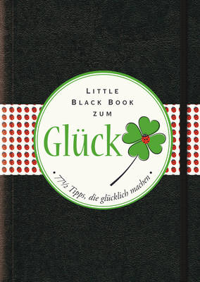 Das Little Black Book zum Gluck: 77-1/2 Tipps, die glucklich machen - Little Black Books (Deutsche Ausgabe) (Hardback)