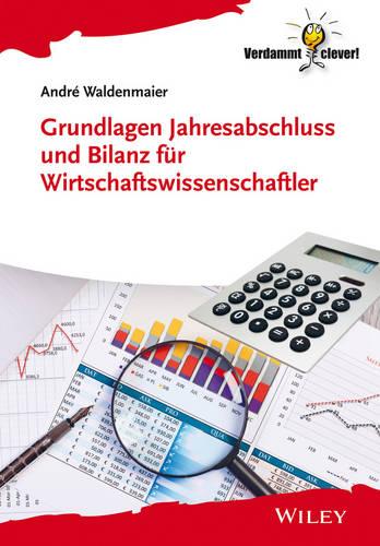 Grundlagen Jahresabschluss Und Bilanz Fur Wirtschaftswissenschaftler - Verdammt Clever! (Paperback)