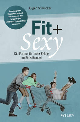 Fit & sexy: Die Formel fur mehr Erfolg im Einzelhandel (Hardback)