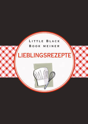 Das Little Black Book meiner Lieblingsrezepte - Little Black Books (Deutsche Ausgabe) (Hardback)