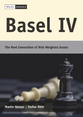 Basel IV: The Next Generation of Risk Weighted Assets (Hardback)